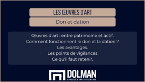 œuvres d'art : don et dation Œuvres d’art : entre patrimoine et actif. Comment fonctionnent le don et la dation ? Les avantages. Les points de vigilances Ce qu'il faut retenir.